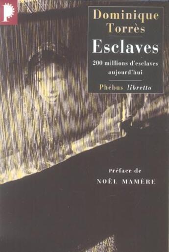 Couverture du livre « Esclaves ; 200 millions d'esclaves aujourd'hui » de Dominique Torres aux éditions Libretto