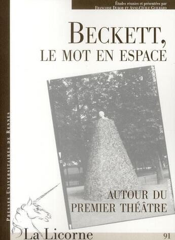 Couverture du livre « La Licorne Tome 91 : Beckett, le mot en espace ; autour du premier théâtre » de Guilbard/Dubor aux éditions Pu De Rennes