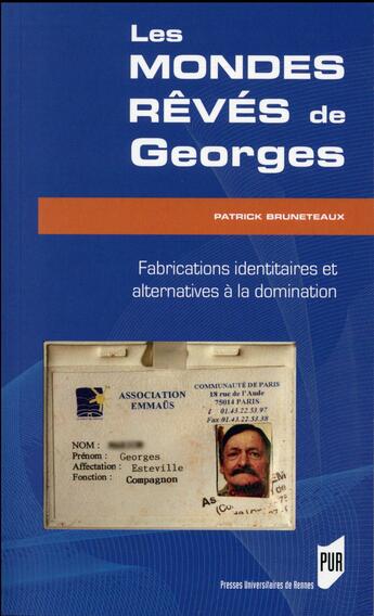 Couverture du livre « Les mondes rêvés de Georges ; fabrications identitaires et alternatives à la domination » de Patrick Bruneteaux aux éditions Pu De Rennes