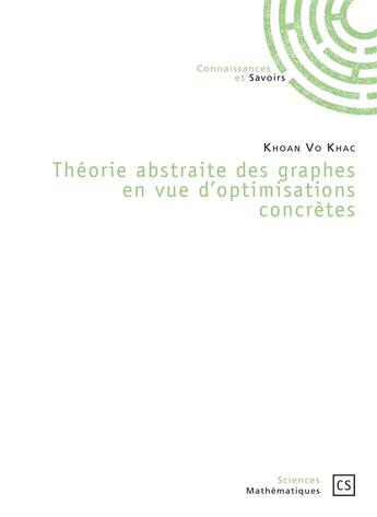 Couverture du livre « Théorie abstraite des graphes en vue d'optimisations concrètes » de Khak Khoan Vo aux éditions Connaissances Et Savoirs