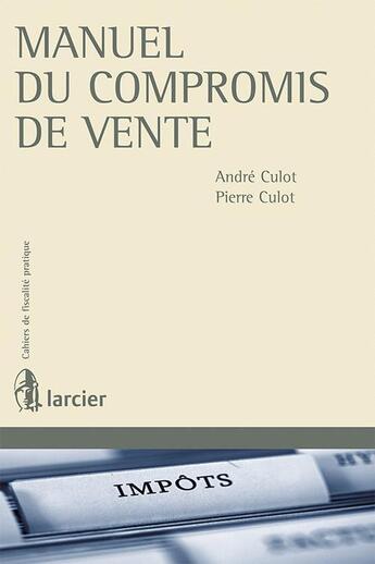 Couverture du livre « Manuel du compromis de vente - aspects civils et fiscaux » de Culot/Culot aux éditions Larcier