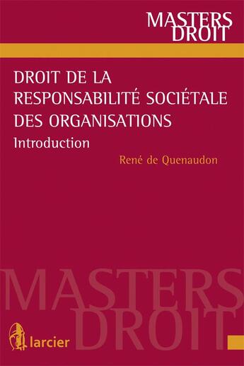 Couverture du livre « Introduction au droit de la responsabilité sociétale des organisations » de Rene De Quenaudon aux éditions Larcier