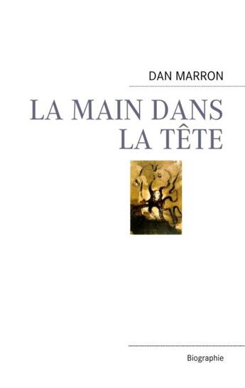 Couverture du livre « La main dans la tête » de Dan Marron aux éditions Books On Demand