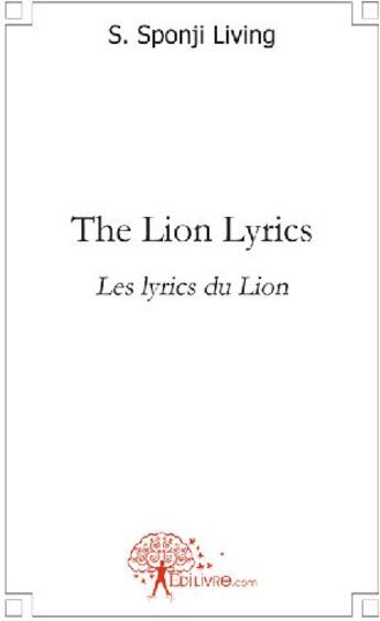 Couverture du livre « The lion lyrics ; les lyrics du lion » de S. Sponji Living aux éditions Edilivre