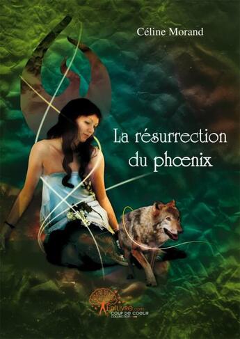 Couverture du livre « La resurrection du Phoenix » de Celine Morand aux éditions Edilivre