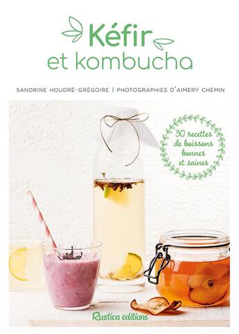 Couverture du livre « Kéfir et kombucha » de Sandrine Houdre-Gregoire aux éditions Rustica