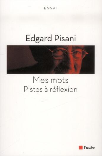 Couverture du livre « Mes mots ; pistes à réflexion » de Edgard Pisani aux éditions Editions De L'aube