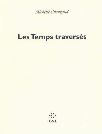 Couverture du livre « Les temps traversés » de Michelle Grangaud aux éditions P.o.l