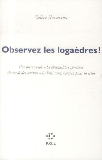 Couverture du livre « Observez les logaèdres ! (le vrai sang, version pour la scène et autres textes) » de Valere Novarina aux éditions P.o.l