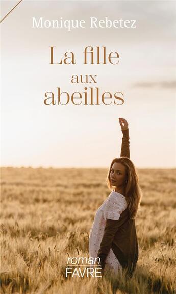 Couverture du livre « La fille aux abeilles » de Monique Rebetez aux éditions Favre