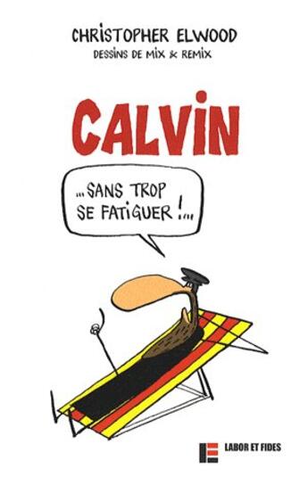 Couverture du livre « Calvin sans trop se fatiguer !... » de Christopher Elwood aux éditions Labor Et Fides