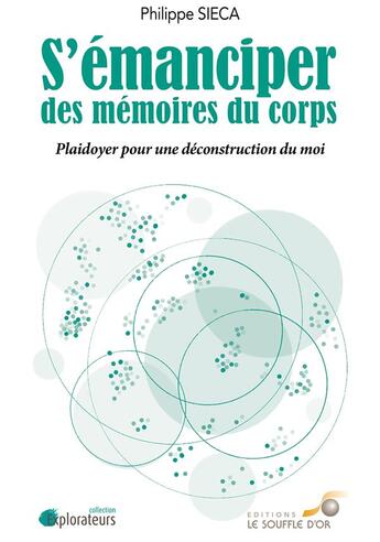 Couverture du livre « S'émanciper des mémoires du corps ; plaidoyer pour une déconstruction du moi » de Sieca Philippe aux éditions Le Souffle D'or