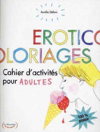 Couverture du livre « Éroticoloriages ; cahiers d'activités pour adultes » de Aurelie Stefani aux éditions La Musardine