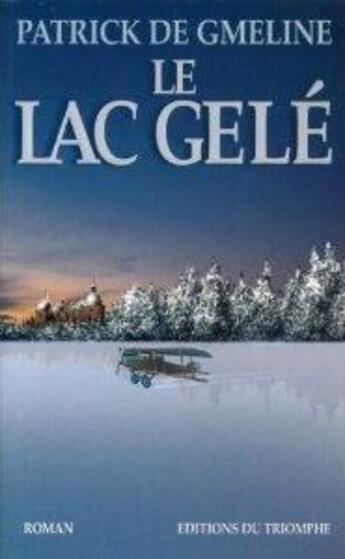 Couverture du livre « Le lac gelé » de Patrick De Gmeline aux éditions Triomphe