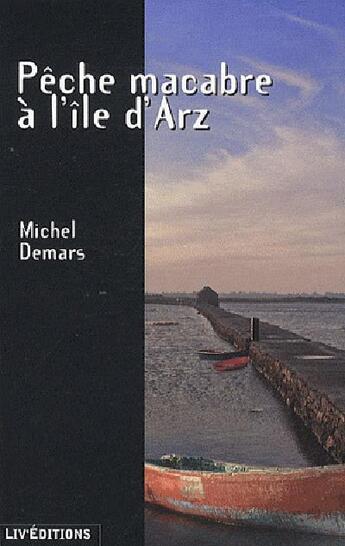 Couverture du livre « Pêche macabre à l'île d'Arz » de Michel Demars aux éditions Liv'editions