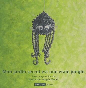 Couverture du livre « Mon jardin secret est une vraie jungle » de Josiane Bonnot aux éditions Agacynthe