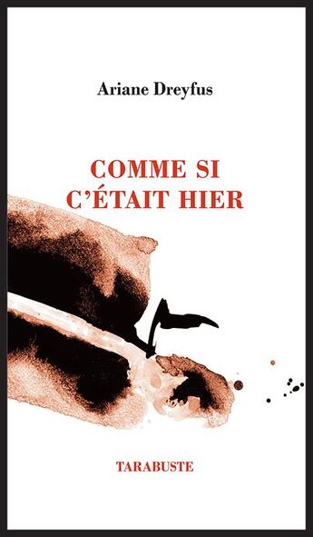 Couverture du livre « Comme si c'etait hier - ariane dreyfus » de Ariane Dreyfus aux éditions Tarabuste