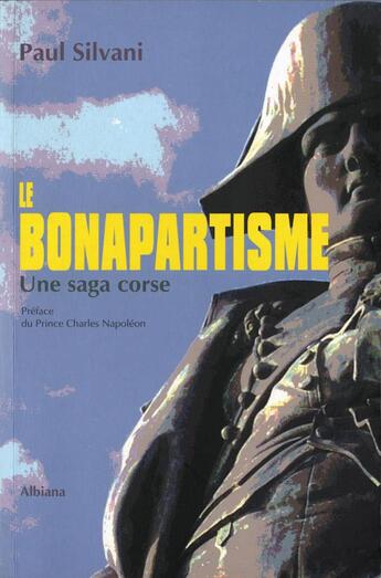 Couverture du livre « Le bonapartisme - une saga corse » de Silvani P. aux éditions Albiana