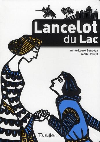 Couverture du livre « Lancelot du Lac » de Joelle Jolivet et Anne-Laure Bondoux aux éditions Tourbillon