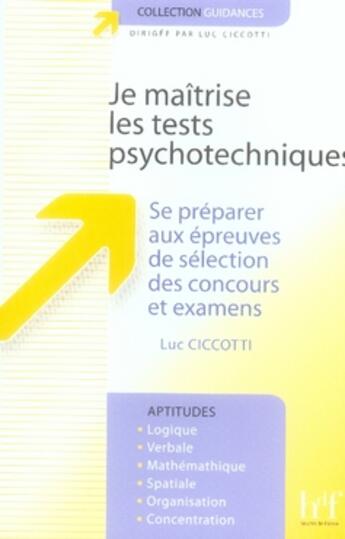 Couverture du livre « Je maîtrise les tests psychotechniques ; se préparer aux épreuves de sélection des concours et examens » de Luc Ciccotti aux éditions Heures De France