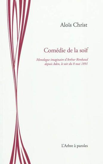 Couverture du livre « Comédie de la soif » de Alois Christ aux éditions L'arbre A Paroles