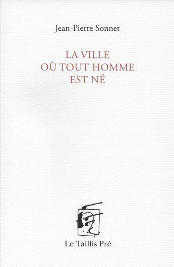 Couverture du livre « La ville où tout homme est né » de Jean-Pierre Sonnet aux éditions Taillis Pre