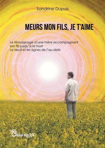 Couverture du livre « Meurs mon fils, je t'aime » de Sandrine Dupuis aux éditions Chloe Des Lys