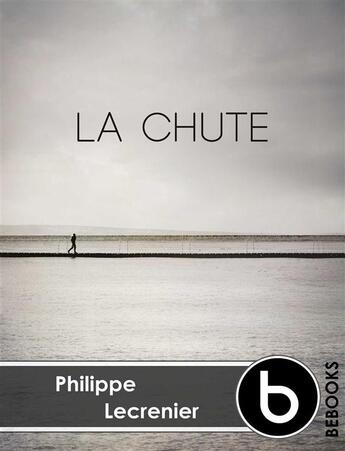 Couverture du livre « La chute » de Philippe Lecrenier aux éditions Bebooks