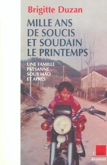 Couverture du livre « Mille ans de soucis et soudain le printemps ; une famille paysanne sous mao et apres » de Brigitte Duzan aux éditions Editions De L'aube