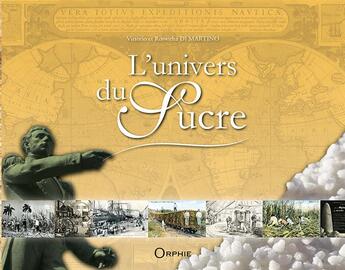 Couverture du livre « L'univers du sucre » de Vittorio Di Martino et Roswitha Di Martino aux éditions Orphie