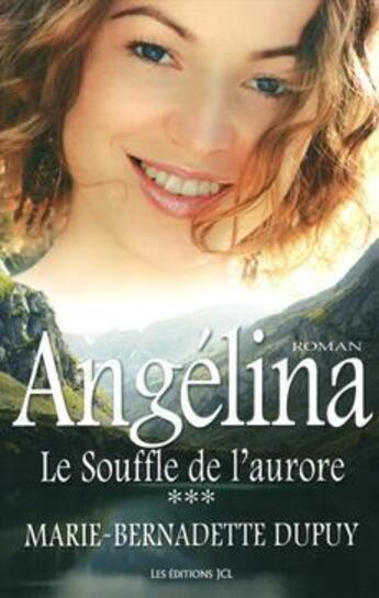 Couverture du livre « Angélina T.3 ; le souffle de l'aurore » de Marie-Bernadette Dupuy aux éditions Jcl