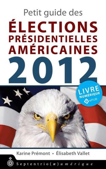 Couverture du livre « Petit guide des élections présidentielles américaines 2012 » de Karine Premont et Elisabeth Vallet aux éditions Pu Du Septentrion