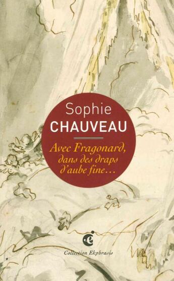 Couverture du livre « Avec Fragonard... dans des draps d'aube fine » de Sophie Chauveau aux éditions Invenit