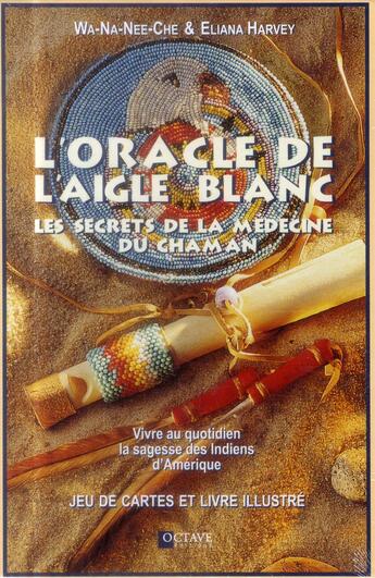 Couverture du livre « L'Oracle de l'Aigle blanc ; les secrets de la médecine du chaman ; coffret » de Wa-Na-Nee-Che et Eliana Harvey aux éditions Octave