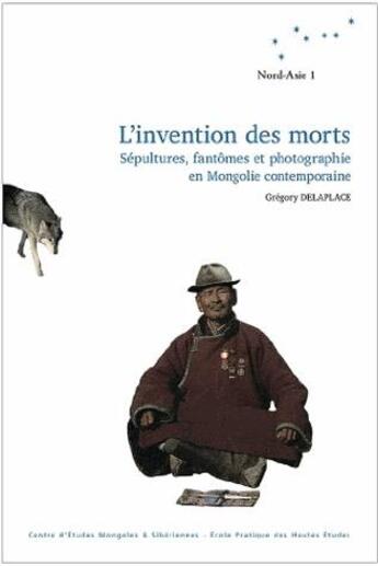 Couverture du livre « L' invention des morts : sépultures, fantômes et photographies en Mongolie contemporaine » de Gregory Delaplace aux éditions Ste Etudes Mongoles Et Siberie