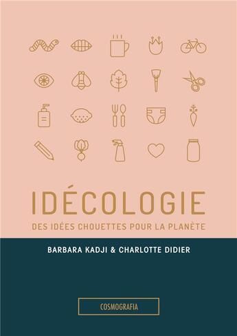 Couverture du livre « Idécologie ; des idées chouettes pour la planète » de Barbara Kadji et Charlotte Didier aux éditions Cosmografia