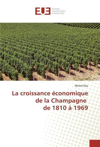 Couverture du livre « La croissance economique de la champagne de 1810 a 1969 » de Hau/Michel aux éditions Editions Universitaires Europeennes