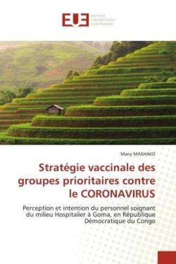 Couverture du livre « Stratégie vaccinale des groupes prioritaires contre le CORONAVIRUS : Perception et intention du personnel soignant du milieu Hospitalier à Goma, en République Démocratiq » de Mashako Many aux éditions Editions Universitaires Europeennes