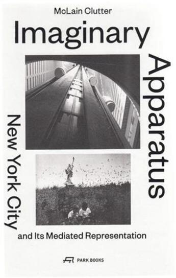 Couverture du livre « Imaginary apparatus new york city and its mediated representation » de Clutter Mclain aux éditions Park Books