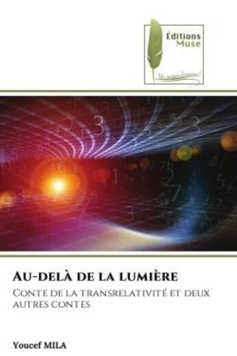 Couverture du livre « Au-delà de la lumière : Conte de la transrelativité et deux autres contes » de Youcef Mila aux éditions Muse