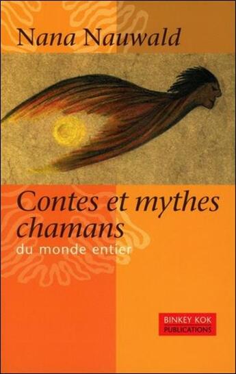 Couverture du livre « Contes et mythes chamans du monde entier » de Nauwald Nana aux éditions Binkey Kok