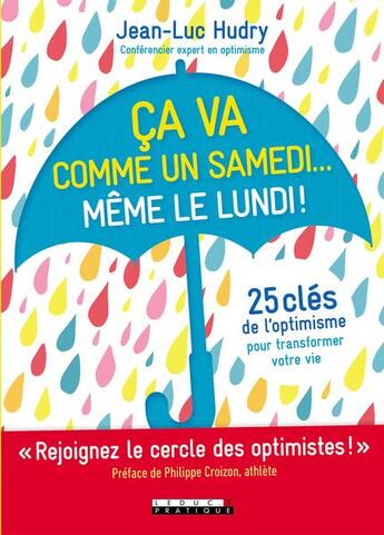 Couverture du livre « Ça va comme un samedi...même le lundi ! 25 clés de l'optimisme pour transformer votre vie » de Jean-Luc Hudry aux éditions Leduc