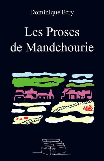 Couverture du livre « Les proses de Mandchourie » de Dominique Ecry aux éditions Librinova