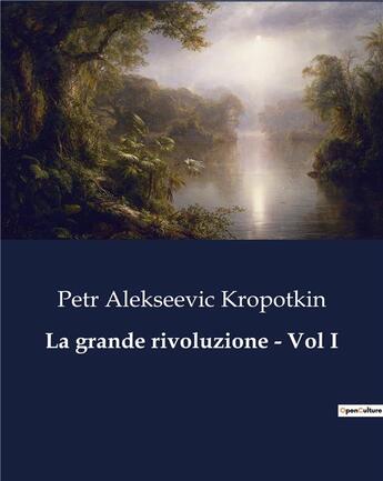 Couverture du livre « La grande rivoluzione - Vol I » de Kropotkin P A. aux éditions Culturea