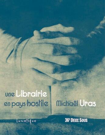 Couverture du livre « Une librairie en pays hostile » de Michael Uras aux éditions Lunatique