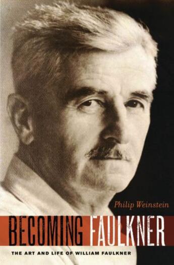 Couverture du livre « Becoming Faulkner: The Art and Life of William Faulkner » de Weinstein Philip aux éditions Oxford University Press Usa