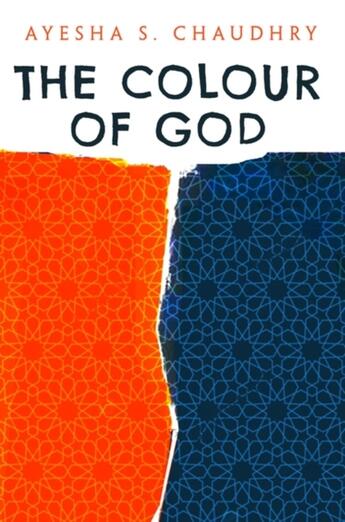 Couverture du livre « THE COLOUR OF GOD » de Ayesha S. Chaudhry aux éditions Oneworld