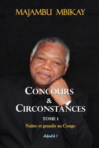 Couverture du livre « Concours et Circonstances. Tome 1 » de Majambu Mbikay aux éditions Lulu