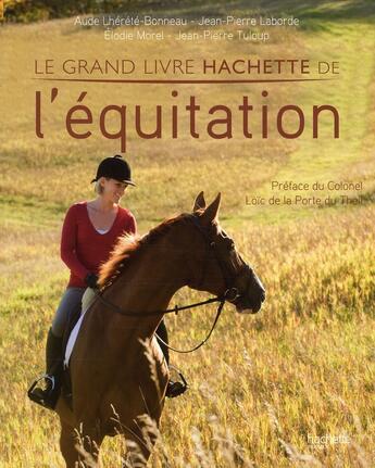 Couverture du livre « Le grand livre Hachette de l'équitation » de Jean-Pierre Laborde et Elodi Morel et Aude Lherele-Bonneau et Jean-Pierre Tuloup aux éditions Hachette Pratique