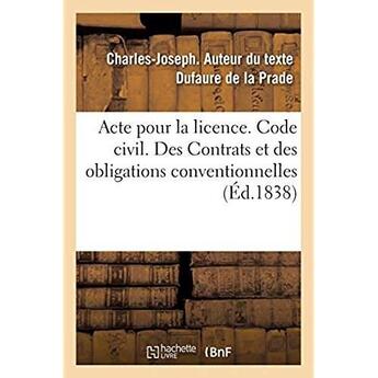 Couverture du livre « Acte pour la licence. Code civil. Des Contrats et des obligations conventionnelles : Code de procédure civile. De l'Appel. Code de commerce. Des Actes de commerce » de Dufaure De La Prade aux éditions Hachette Bnf